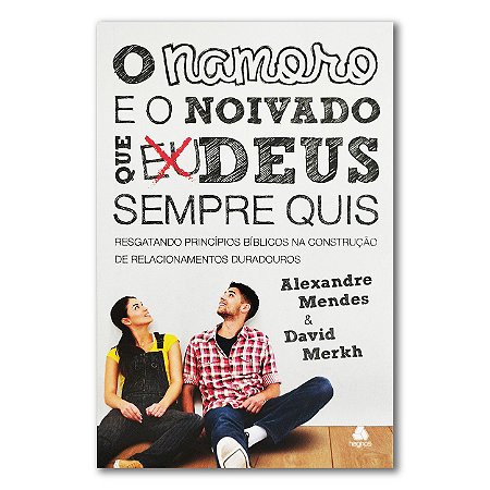 O NAMORO E O NOIVADO QUE DEUS SEMPRE QUIS