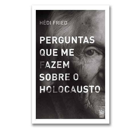 PERGUNTAS QUE ME FAZEM SOBRE O HOLOCAUSTO