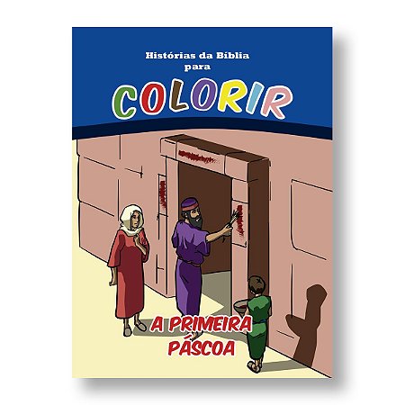 HISTÓRIAS DA BÍBLIA PARA COLORIR A PRIMEIRA PÁSCOA