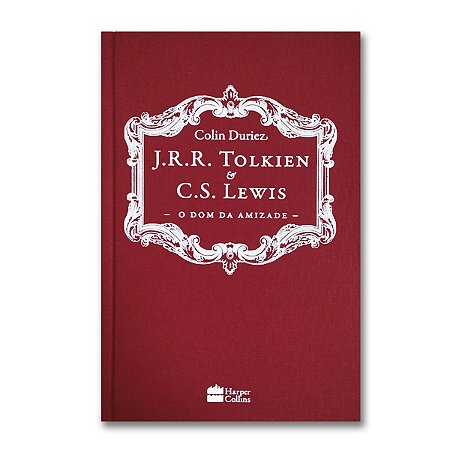 J. R. R. TOLKIEN E C. S. LEWIS: O DOM DA AMIZADE