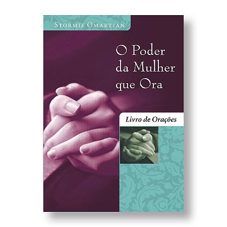 PODER MULHER QUE ORA, O - LIVRO ORAÇÕES