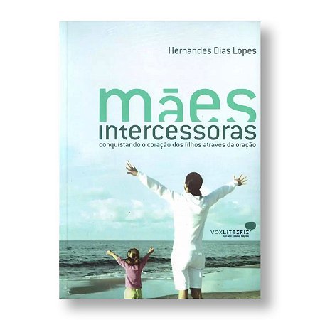 MÃES INTERCESSORAS - PR. HERNANDES LOPES