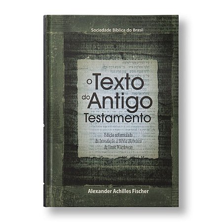 O TEXTO DO ANTIGO TESTAMENTO - ERNEST WÜRTHEWEIN (ANTIGO INTRODUÇÃO A BÍBLIA HEBRAICA)