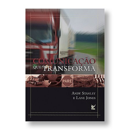 COMUNICAÇÃO QUE TRANSFORMA - ANDY STANLEY / LANE JONES