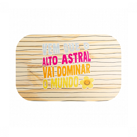 Tábua Flat em Madeira Pinus - Vem que o Bom Astral vai dominar o Mundo | Uatt