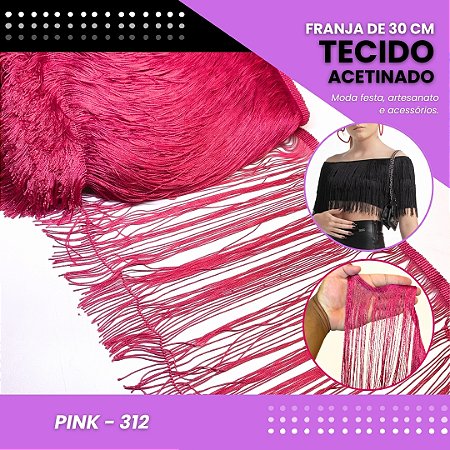 Franja de Tecido Acetinado - 30 cm - Grade de Cores - Rolo C/10 Mts COR:PINK-312