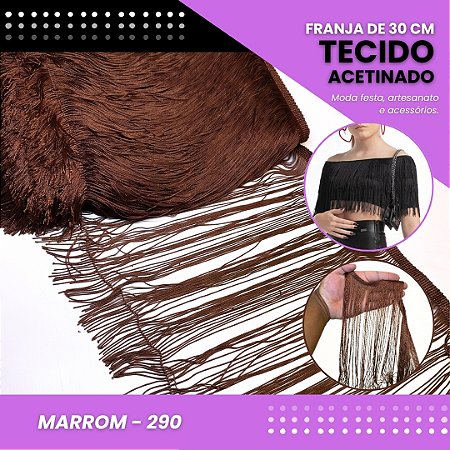 Franja de Tecido Acetinado - 30 cm - Grade de Cores - Rolo C/10 Mts COR:MARROM-290