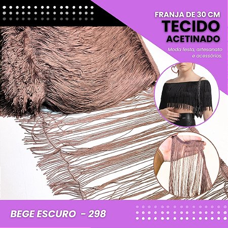 Franja de Tecido Acetinado - 30 cm - Grade de Cores - Rolo C/10 Mts COR:BEGE-ESCURO-298