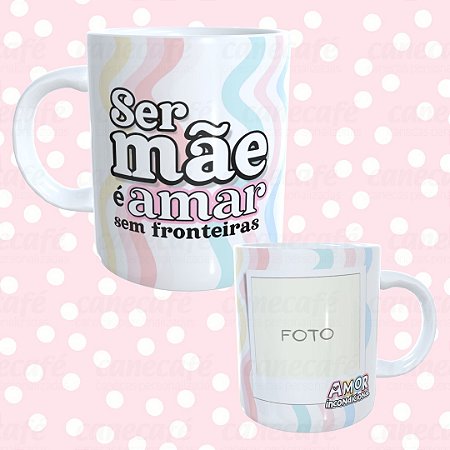 Caneca cerâmica 325ml - Mãe Amor sem Fronteiras
