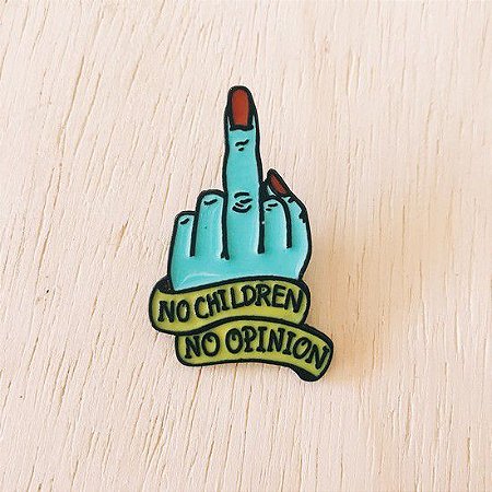 Pin - NO CHILDREN, NO OPINION