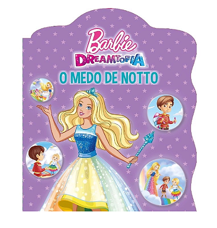 Livro Infantil Barbie Dreamtopia - O Medo de Notto