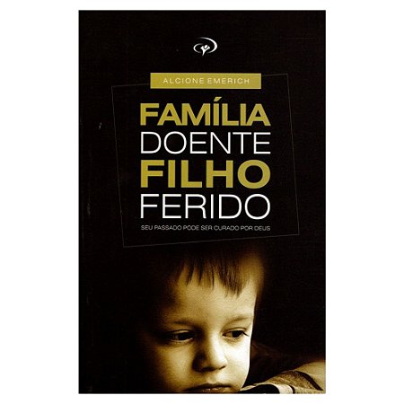 LIVRO FAMILIA DOENTE, FILHO FERIDO - ALCIONE EMERICH