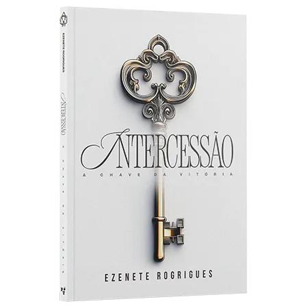 LIVRO INTERCESSAO A CHAVE DA VITORIA - EZENETE RODRIGUES