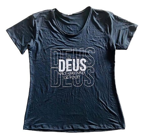BLUSA FEMININA DEUS NÃO ABRE MÃO DE VOCÊ