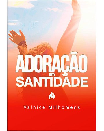 LIVRO ADORAÇÃO EM SANTIDADE - VALNICE MILHOMENS