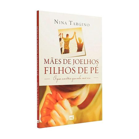 LIVRO MAES DE JOELHOS, FILHOS DE PÉ - NINA TARGINO