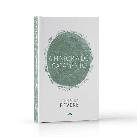 LIVRO A HISTÓRIA DO CASAMENTO - JOHN E LISA BEVERE