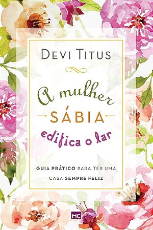 LIVRO - A MULHER SÁBIA EDIFICA O LAR - DEVI TITUS
