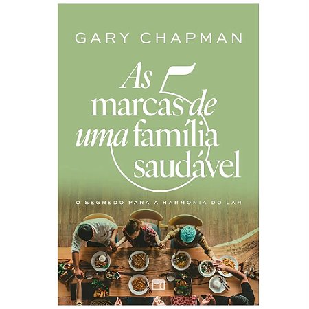 LIVRO AS 5 MARCAS DE UMA FAMÍLIA SAUDÁVEL - GARY CHAPMAN