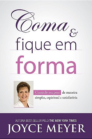 LIVRO COMA E FIQUE EM FORMA - JOYCE MEYER