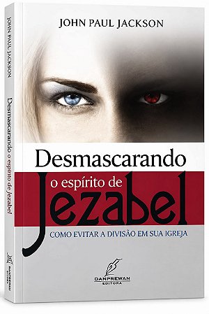 LIVRO DESMASCARANDO O ESPÍRITO DE JEZABEL - JOHN PAUL JACKSON