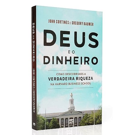 LIVRO DEUS E O DINHEIRO - JOHN CORTINES E GREGORY BAUMER
