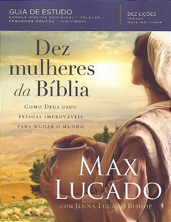 LIVRO DEZ MULHERES DA BÍBLIA - MAX LUCADO