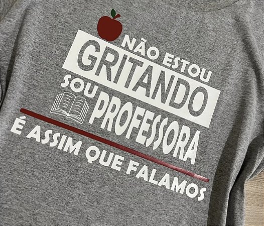 Blusinha NÃO ESTOU GRITANDO, SOU PROFESSORA