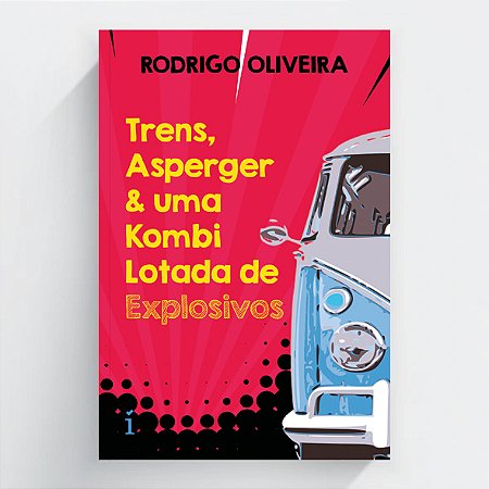 Trens, Asperger & uma Kombi Lotada de Explosivos