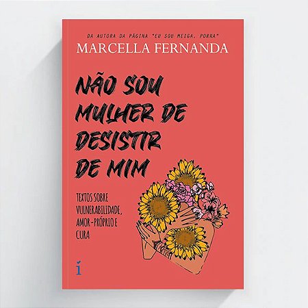 Não sou mulher de desistir de mim