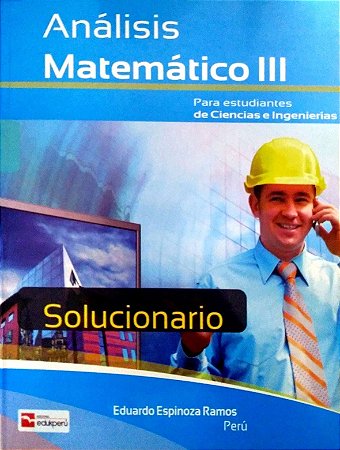 MATEMÁTICA SUPERIOR - EDUARDO ESPINOZA - SOLUCIONÁRIO ANÁLISE MATEMÁTICO III
