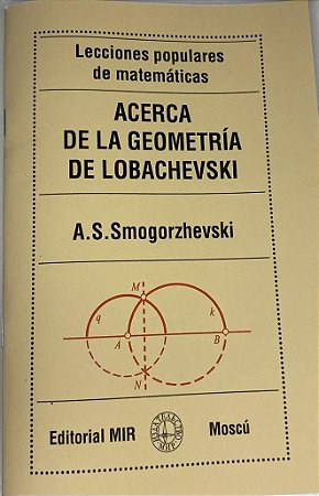 MATEMÁTICA - MIR/LECCIONES POPULARES - ACERCA DE LA GEOMETRÍA DE LOBACHEVSKI