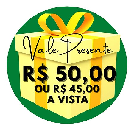 Vale Presente R$ 50,00 ou R$ 45,00
