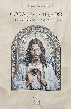 LIVRO CORAÇÃO CURADO: REDESCOBRINDO O AMOR DIVINO