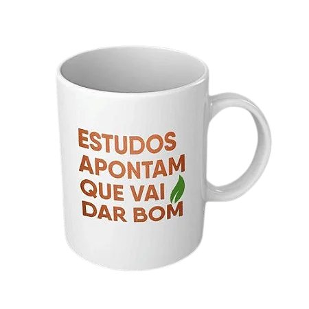 Caneca Estudos Apontam Que Vai Dar Bom - Mahavis