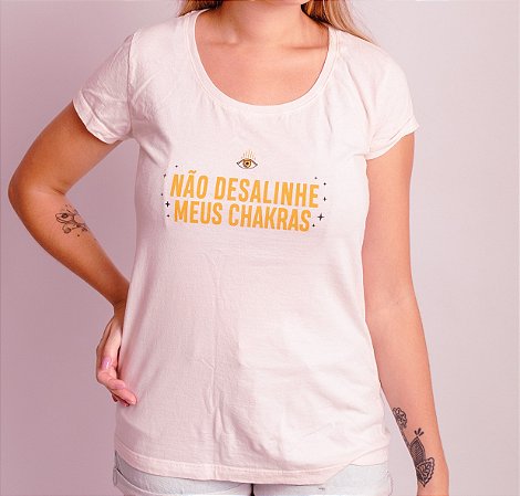 Camiseta Não Desalinhe Meus Chakras