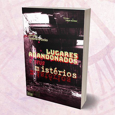 Lugares abandonados e seus mistérios