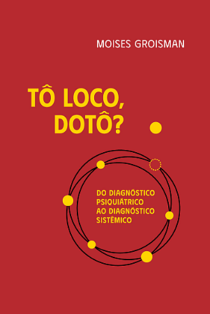 Tô Loco Dr.? Do DIagnóstico Psiquiátrico ao Diagnóstico Sistêomic
