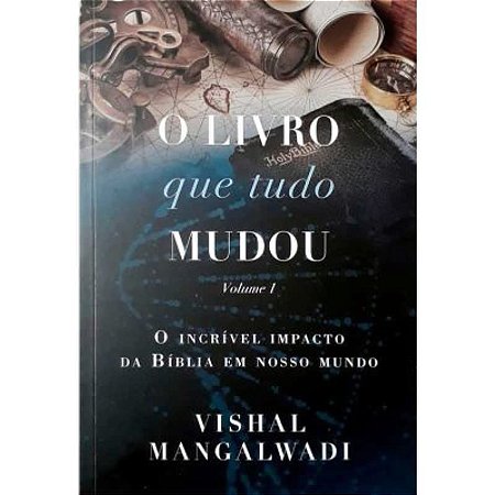 O livro que tudo mudou  volume 1 - Vishal Mangalwadi