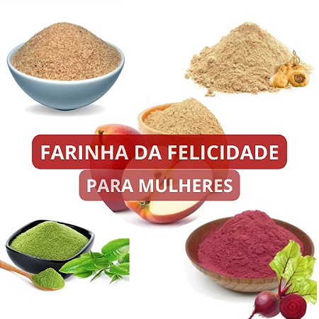 Farinha da Felicidade para Mulheres (Ora pro nóbis + Maca peruana amarela + Beterraba em pó + Psyllium+ Fibra de maçã) - 100g de cada