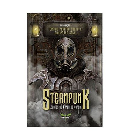 STEAMPUNK: CONTOS DO MUNDO DO VAPOR - Org. Sérgio Pereira Couto & Gianpaolo Celli