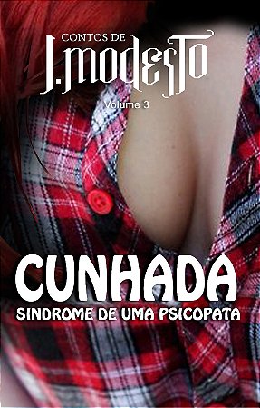 CUNHADA: SÍNDROME DE UMA PSICOPATA - J. Modesto