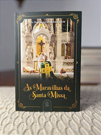 As Maravilhas da Santa Missa