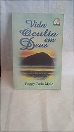 Vida oculta em Deus Peggy Reis Mello