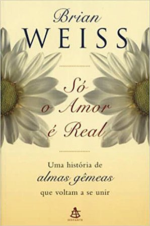 Só o amor é real Brian Weiss