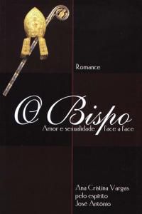 O Bispo - amor e sexualidade face a face Ana Cristina Vargas