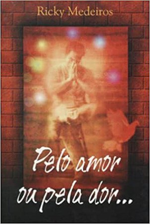 Pelo Amor Ou Pela Dor Medeiros, Ricky