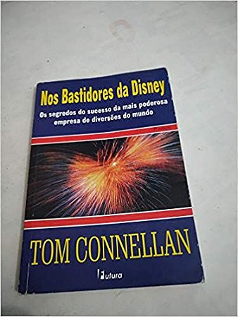 Nos Bastidores Da Disney - Os Segredos Do Sucesso Da Mais Poderosa Emp Connellan, Tom
