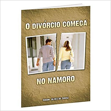 O divórcio começa no namoro Edson Alves De Sousa