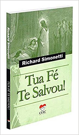 Tua fé te salvou! Richard Simonetti